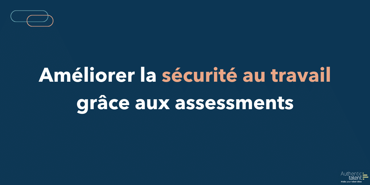 Améliorer la sécurité au travail grâce aux assessments